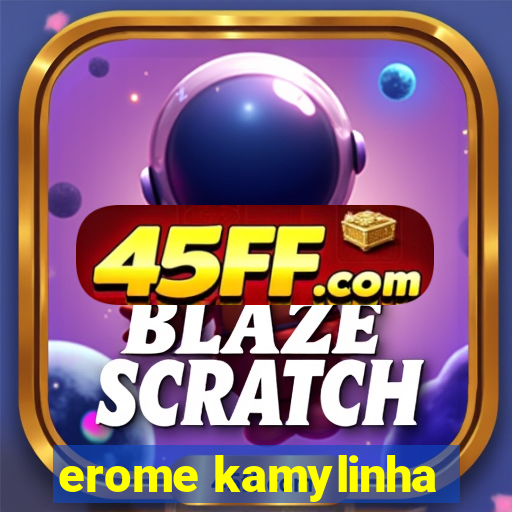 erome kamylinha